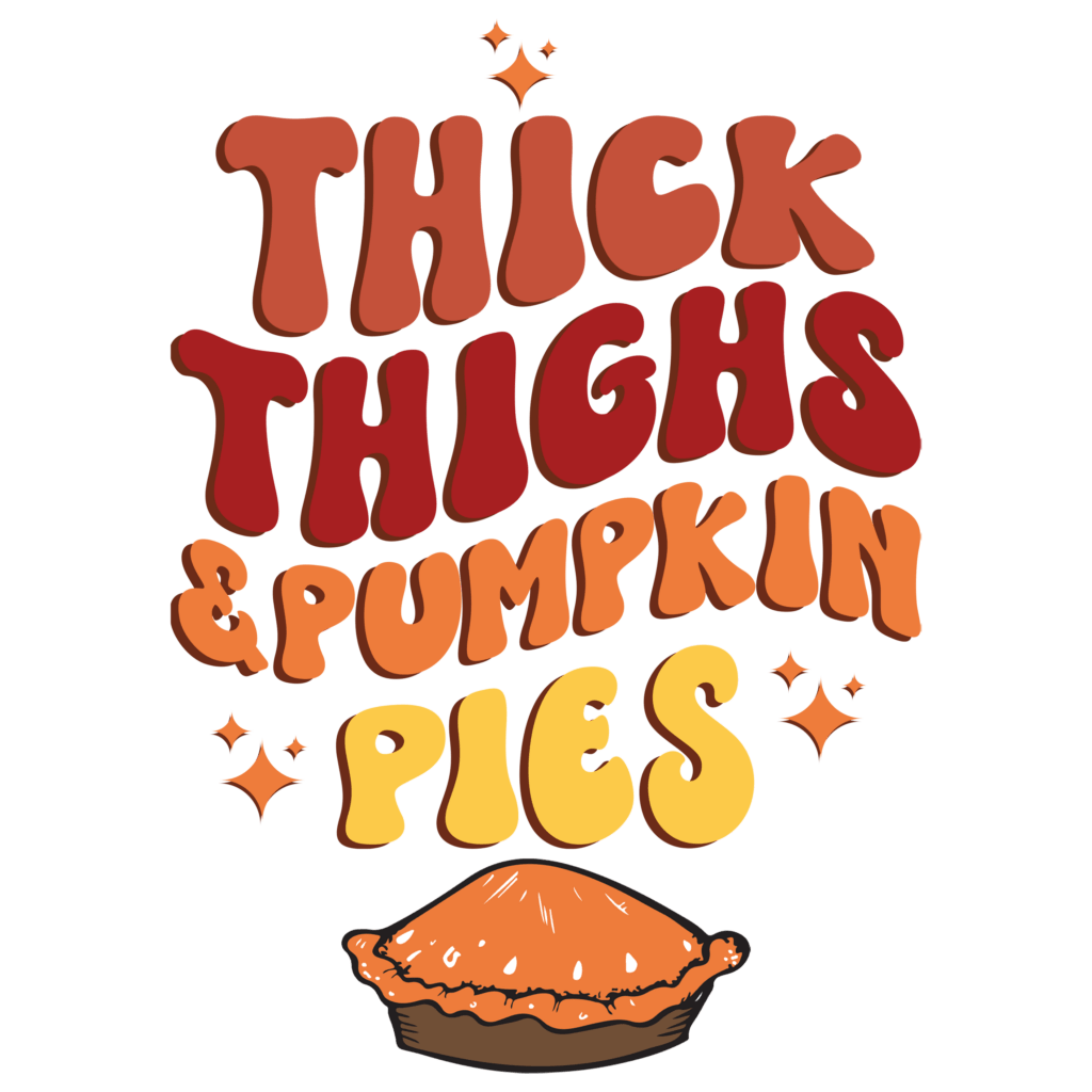 Thick Thighs and Pumpkin Pies Topp Transfers